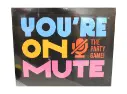 You're On Mute